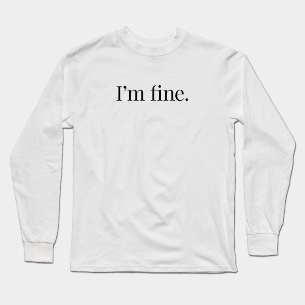 I'm Fine. Black. Long Sleeve T-Shirt by Gorskiy